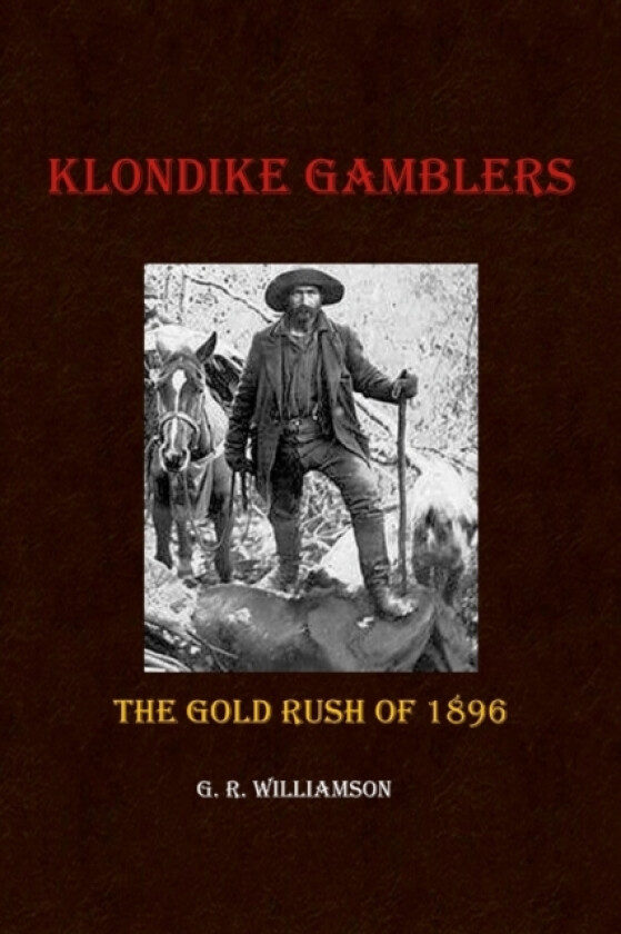 Klondike Gamblers av G R Williamson (Paperback)