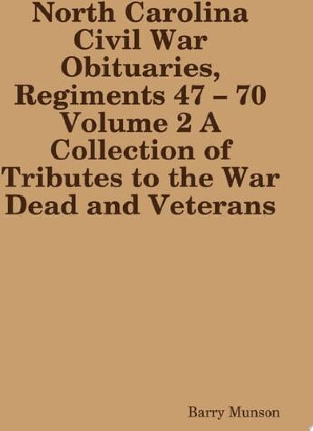 North Carolina Civil War Obituaries, Regiments 47 – 70 Volume 2 A Collection of Tributes to the War Dead and Veterans av Barry Munson (Paperback)