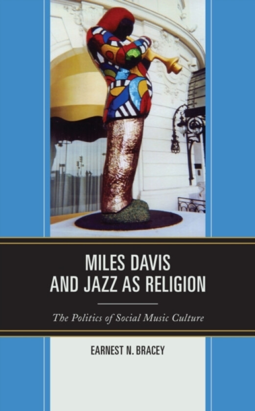 Miles Davis, and Jazz as Religion av Earnest N. Bracey (Hardcover)