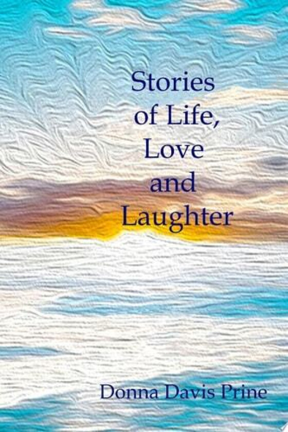 Stories of Life, Love and Laughter av Donna Davis Prine (Paperback)