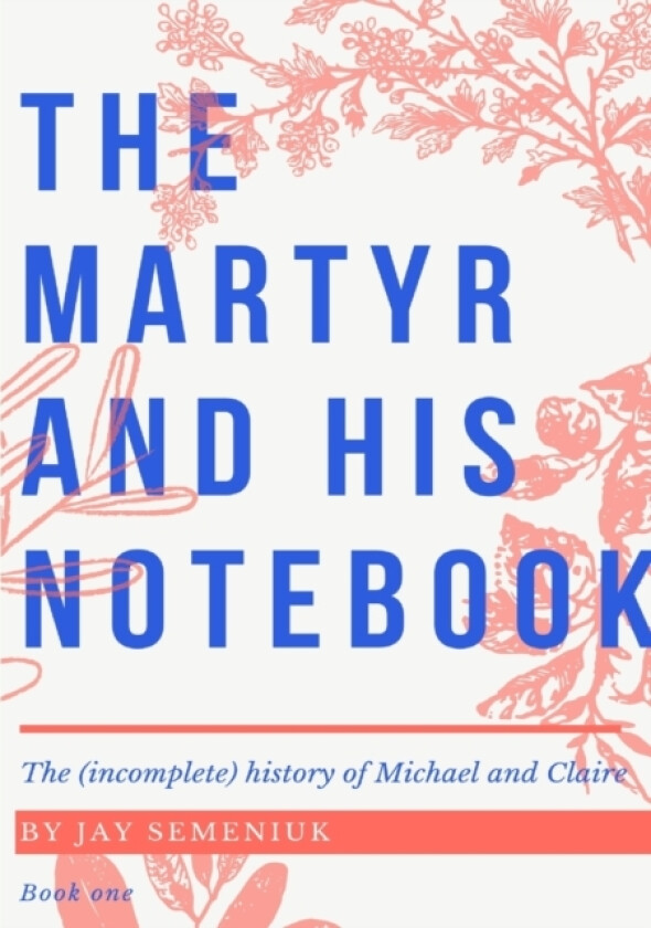 The Martyr and his Notebook av Jay Semeniuk (Paperback)