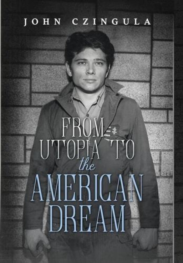 From Utopia to The American Dream av John Czingula (Hardcover)