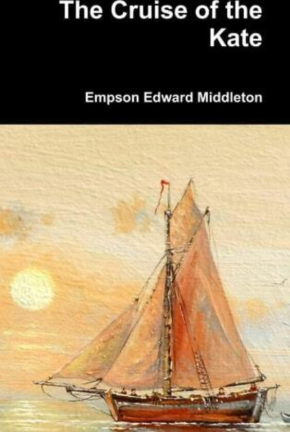 The Cruise of the Kate av Empson Edward Middleton (Hardcover)