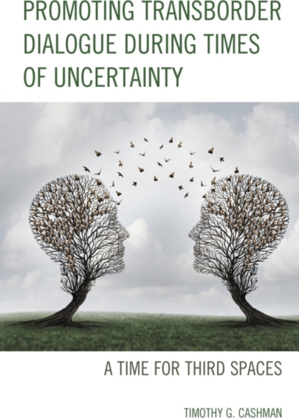 Promoting Transborder Dialogue During Times of Uncertainty av Timothy G. Cashman (Paperback)