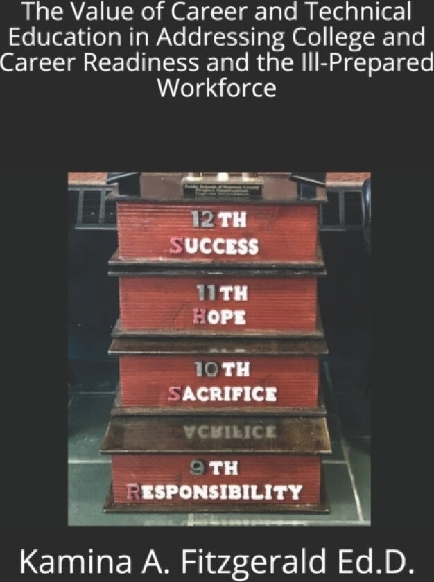The Value of Career and Technical Education in Addressing College and Career Readiness and the Ill-Prepared Workforce av Kamina a Fitzgerald Ed D (Paperback)