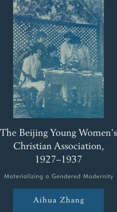 The Beijing Young Women’s Christian Association, 1927–1937 av Aihua Zhang (Hardcover)