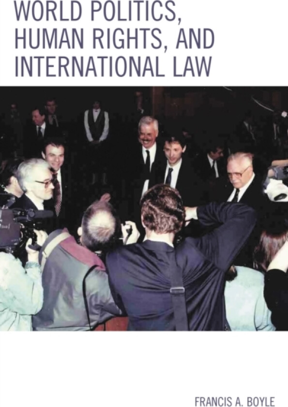 World Politics, Human Rights, and International Law av Francis A. Boyle (Hardcover)