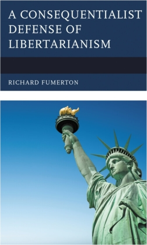 A Consequentialist Defense of Libertarianism av Richard Fumerton (Hardcover)