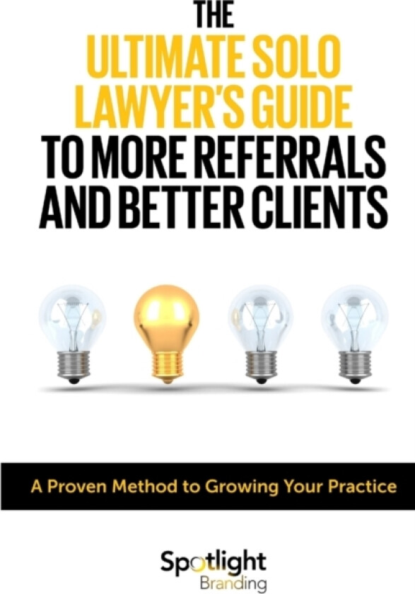 The Ultimate Solo Lawyer’s Guide to More Referrals and Better Clients av Spotlight Branding (Paperback)