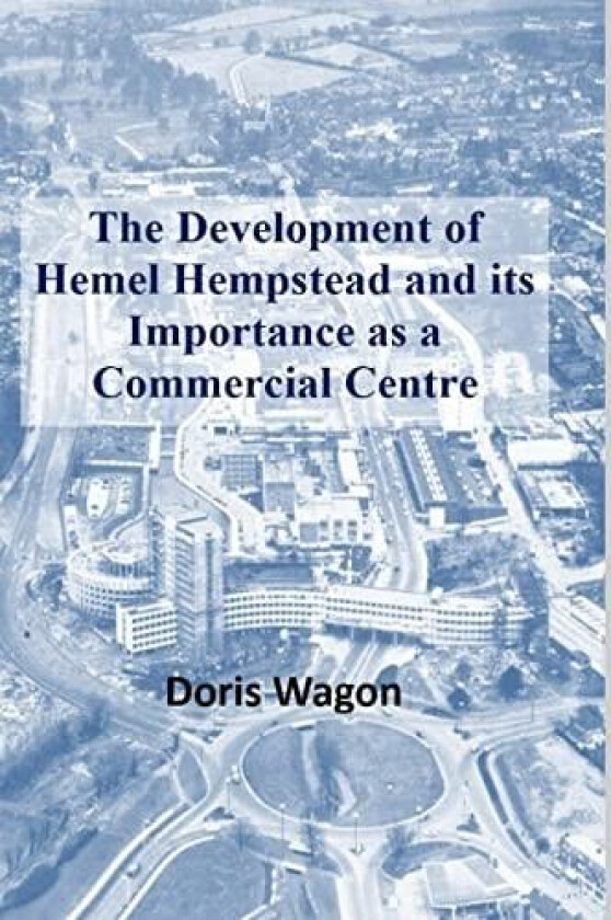 The Development of Hemel Hempstead and its Importance as a Commercial Centre av Doris Wagon (Hardcover)