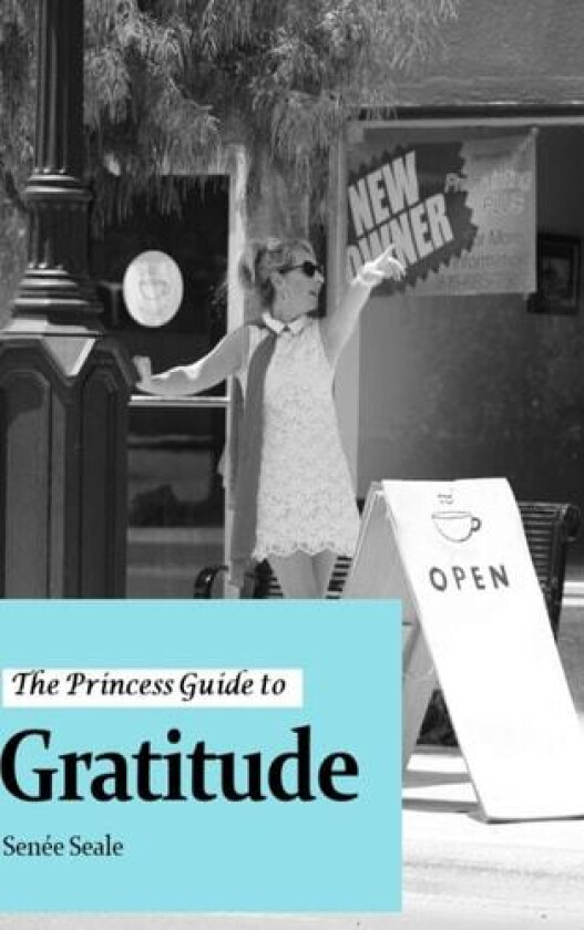 The Princess Guide to Gratitude av Senee Seale (Hardcover)