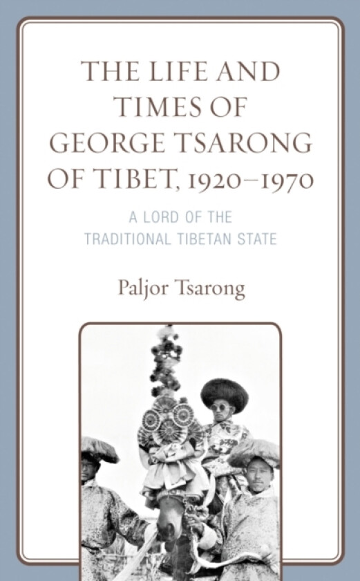 The Life and Times of George Tsarong of Tibet, 1920–1970 av Paljor Tsarong (Hardcover)