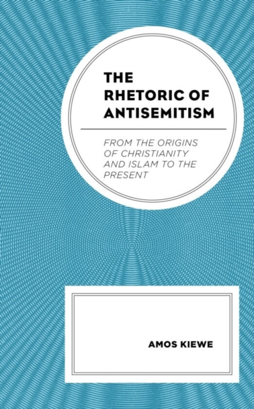 The Rhetoric of Antisemitism av Amos Kiewe (Hardcover)