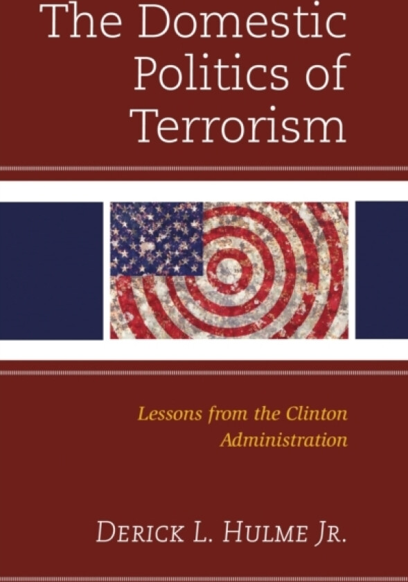 The Domestic Politics of Terrorism av Derick L. Hulme Jr. (Hardcover)