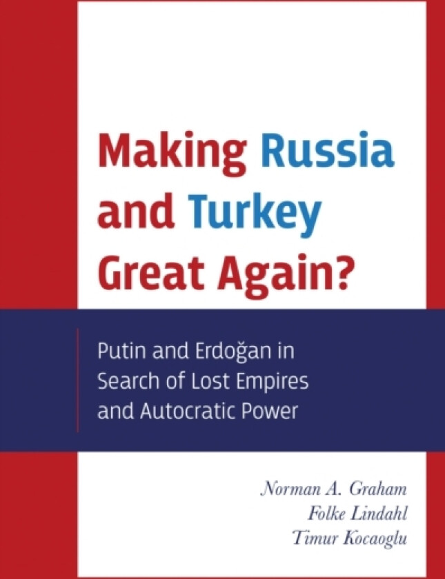 Making Russia and Turkey Great Again? av Norman A. Graham, Folke Lindahl, Timur Kocaoglu (Hardcover)