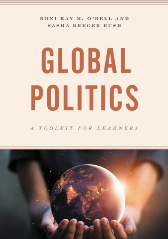 Global Politics av Roni Kay M. O'Dell, Sasha Breger Bush (Paperback)