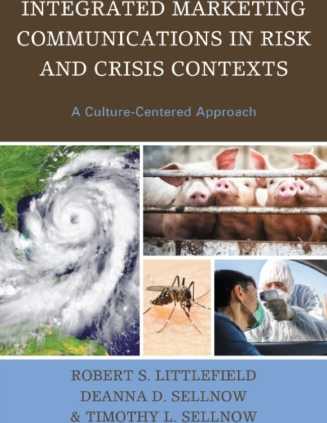 Integrated Marketing Communications in Risk and Crisis Contexts av Robert S. Littlefield, Deanna D. Sellnow, Timothy L. Sellnow (Hardcover)