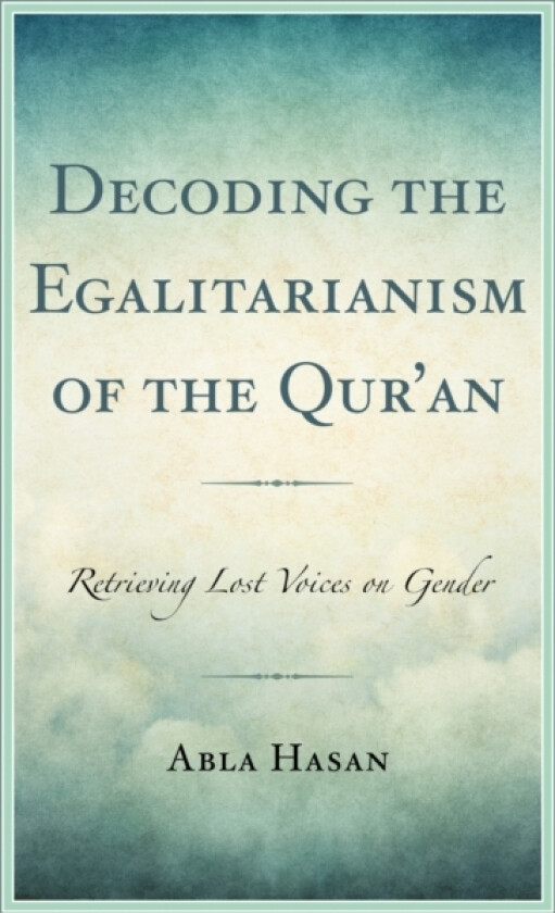 Decoding the Egalitarianism of the Qur'an av Abla Hasan (Paperback)