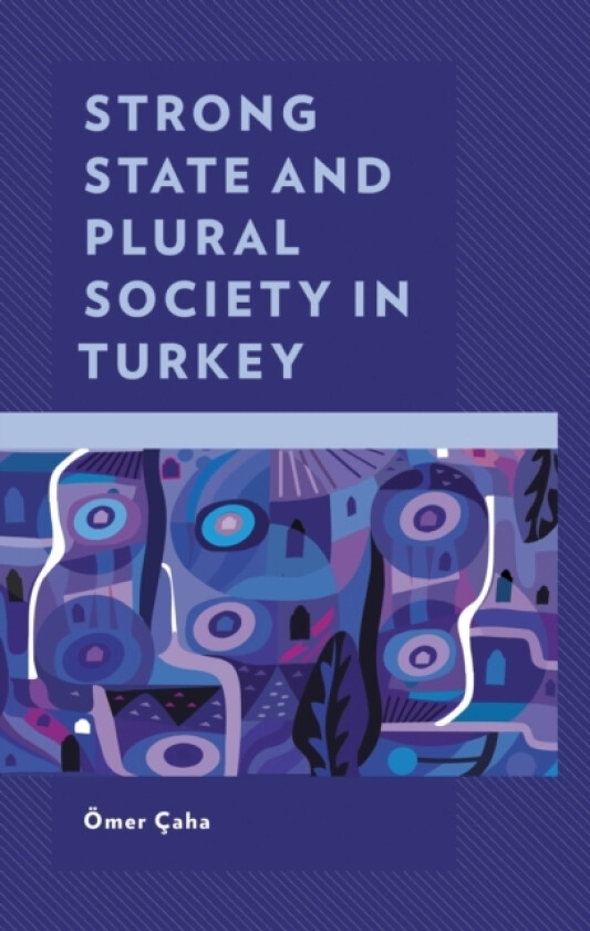 Strong State and Plural Society in Turkey av Omer Caha (Hardcover)