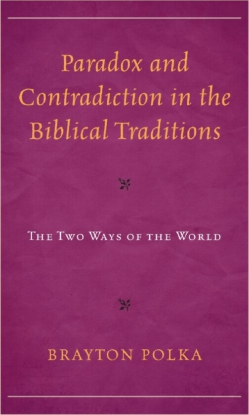 Paradox and Contradiction in the Biblical Traditions av Brayton Polka (Hardcover)