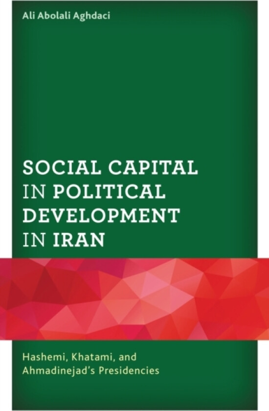 Social Capital in Political Development in Iran av Ali Abolali Aghdaci (Hardcover)