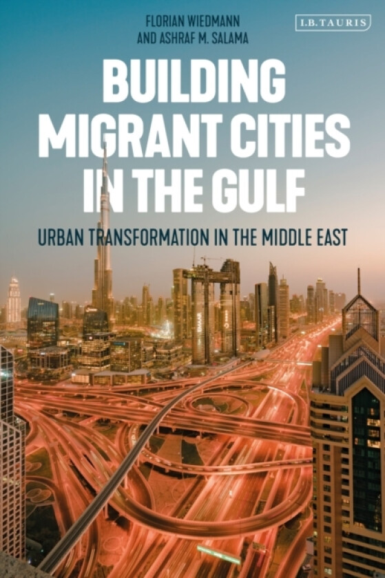 Building Migrant Cities in the Gulf av Florian Wiedmann, Ashraf M. Salama (Hardcover)