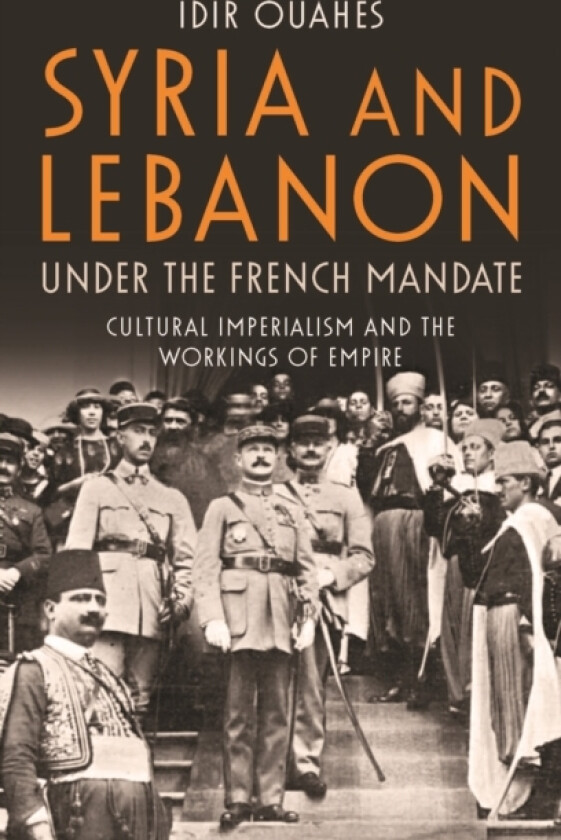 Syria and Lebanon Under the French Mandate av Idir Ouahes (Hardcover)