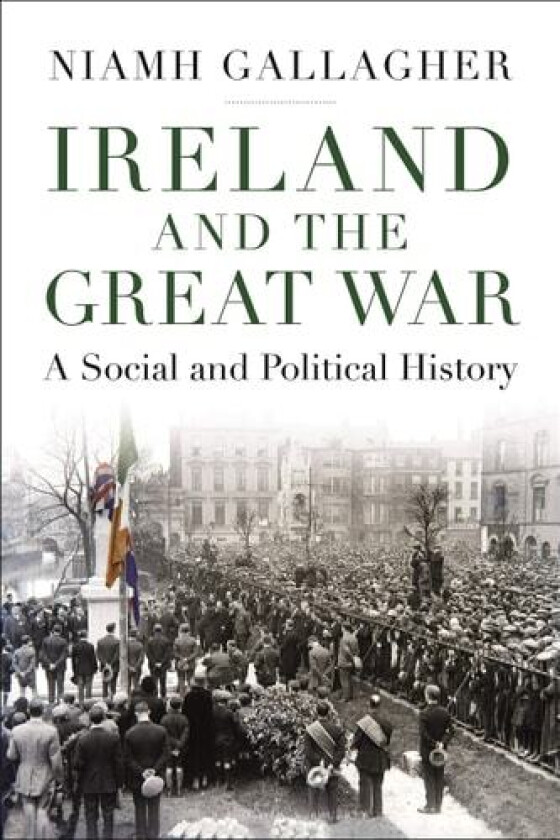 Ireland and the Great War av Niamh Gallagher (Hardcover)