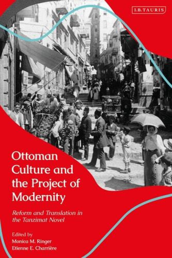 Ottoman Culture and the Project of Modernity av Monica M. Ringer, Etienne Charri�re (Hardcover)