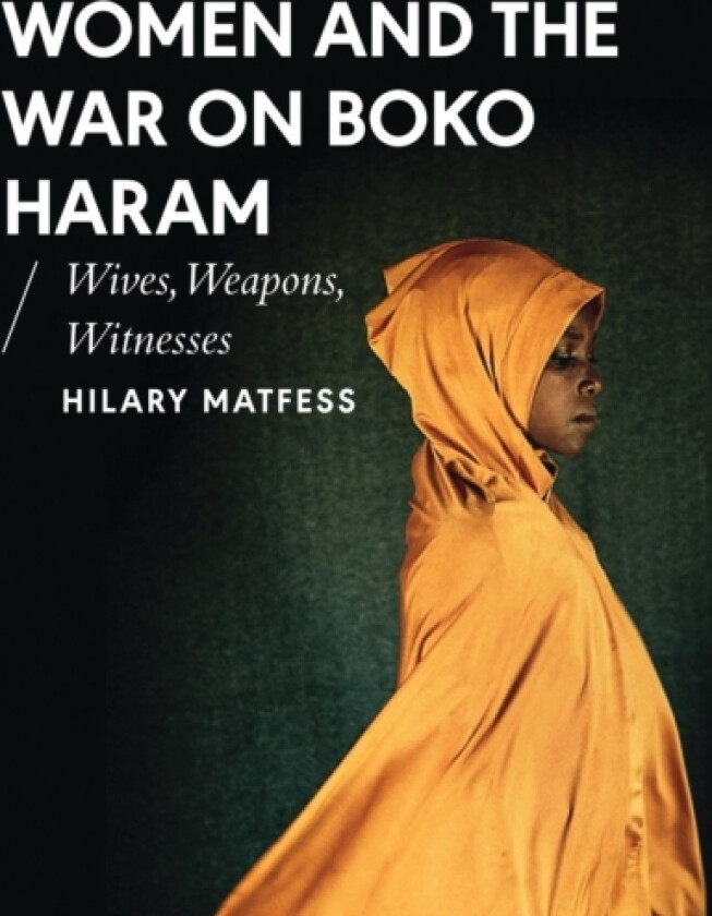 Women and the War on Boko Haram av Hilary Matfess (Hardcover)