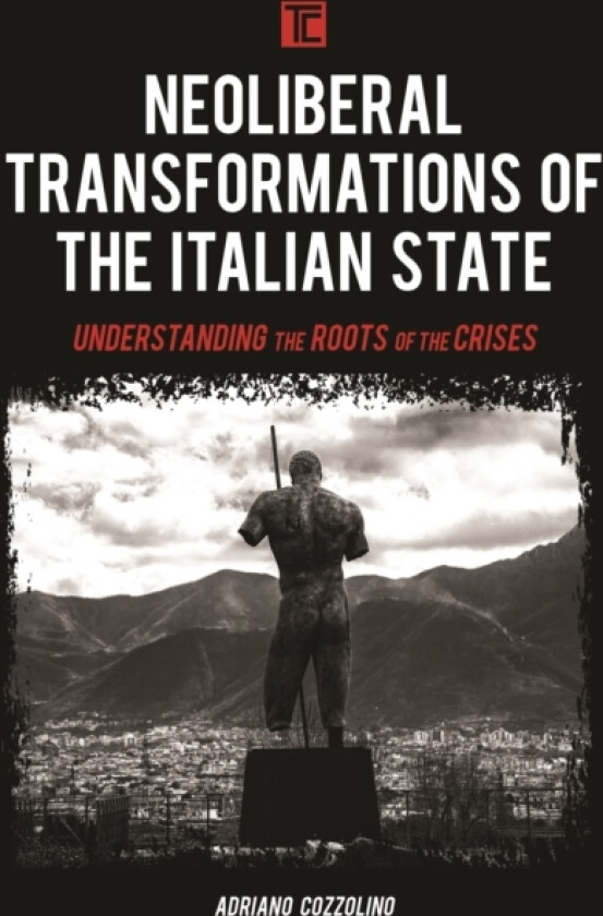 Neoliberal Transformations of the Italian State av Adriano Cozzolino (Hardcover)