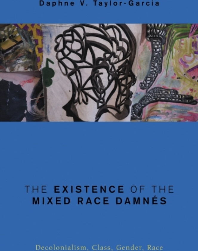 The Existence of the Mixed Race Damnes av Daphne V. Taylor-Garcia (Hardcover)