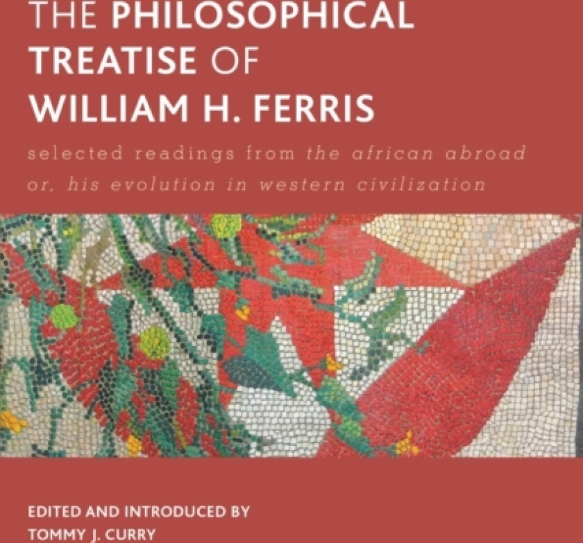 The Philosophical Treatise of William H. Ferris av Tommy J. Curry (Hardcover)