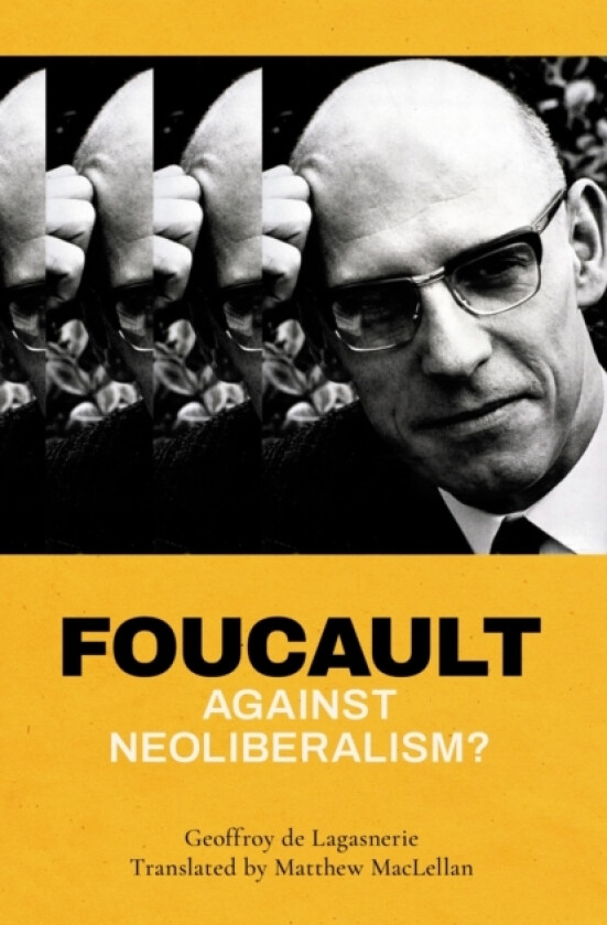 Foucault against Neoliberalism? av Geoffroy de Lagasnerie (Hardcover)