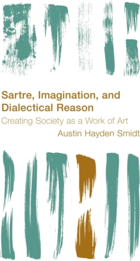 Sartre, Imagination and Dialectical Reason av Austin Hayden Smidt (Hardcover)