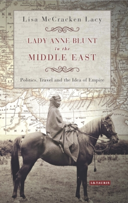 Lady Anne Blunt in the Middle East av Lisa McCracken Lacy (Hardcover)