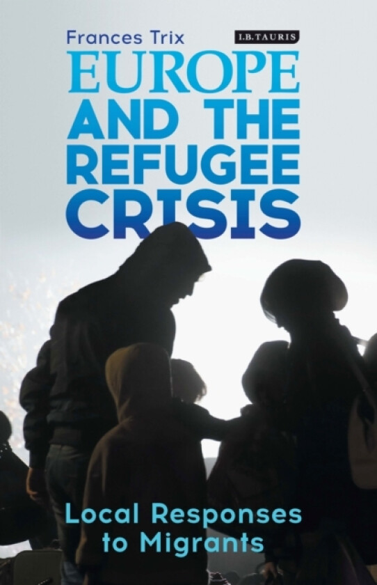 Europe and the Refugee Crisis av Frances Trix (Hardcover)