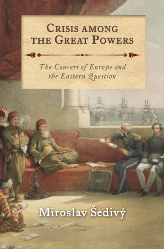 Crisis Among the Great Powers av Miroslav Sedivy (Hardcover)