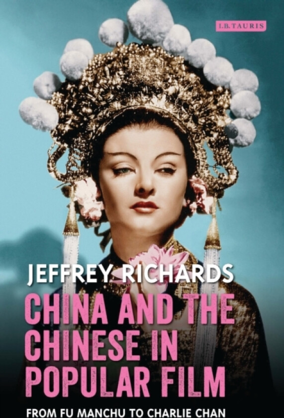 China and the Chinese in Popular Film av Jeffrey Richards (Hardcover)