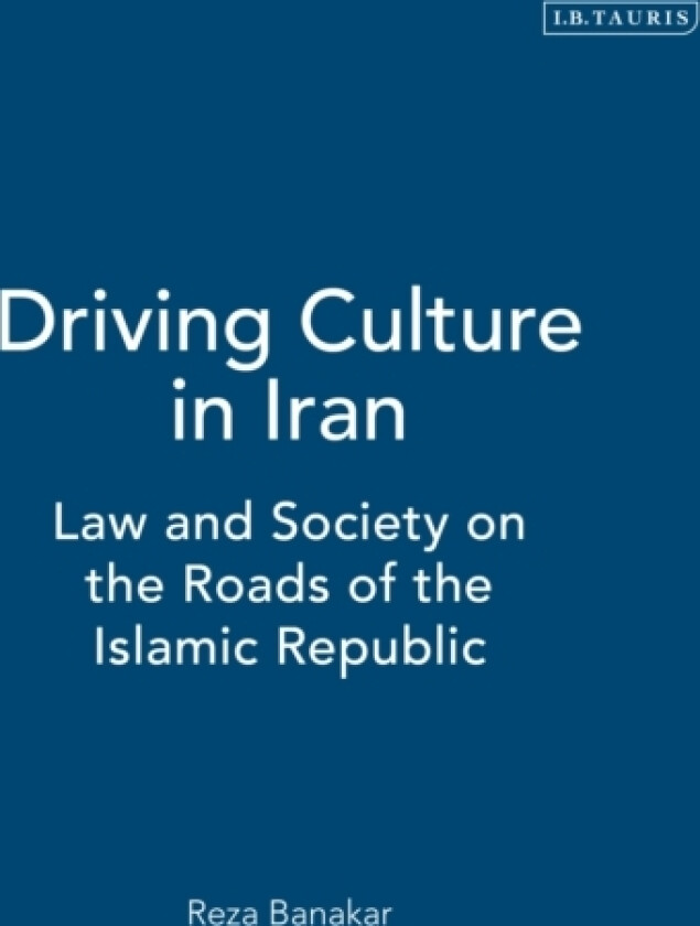 Driving Culture in Iran av Reza Banakar (Hardcover)