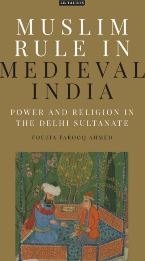 Muslim Rule in Medieval India av Fouzia Farooq Ahmed (Hardcover)