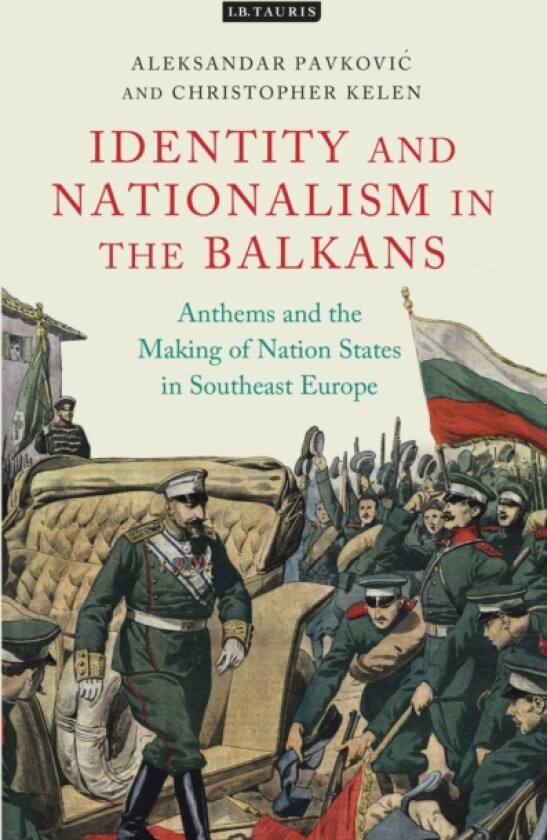Anthems and the Making of Nation States av Aleksandar Pavkovic, Christopher Kelen (Hardcover)