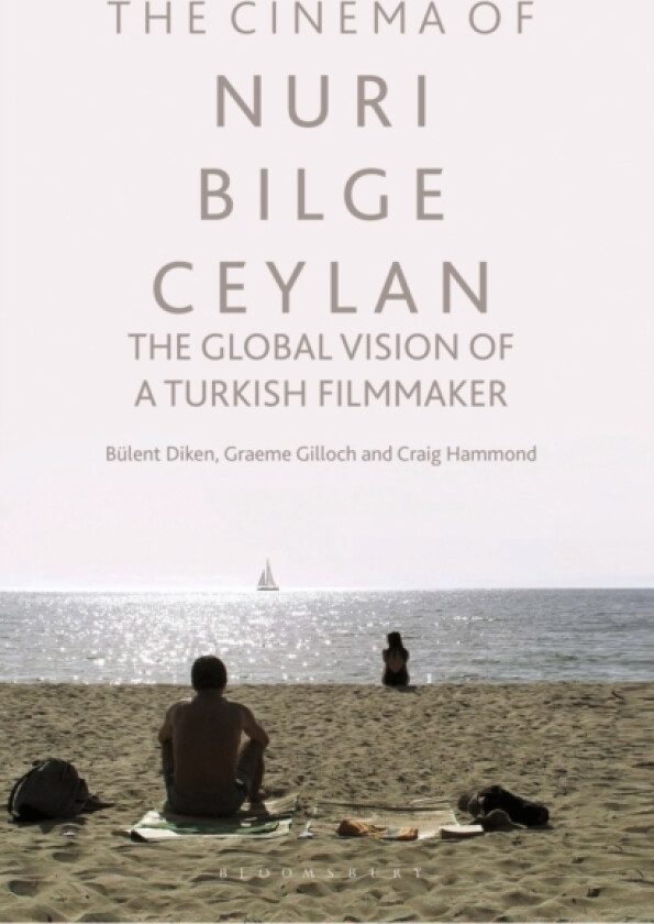 The Cinema of Nuri Bilge Ceylan av Bulent Diken, Graeme Gilloch, Craig Hammond (Hardcover)