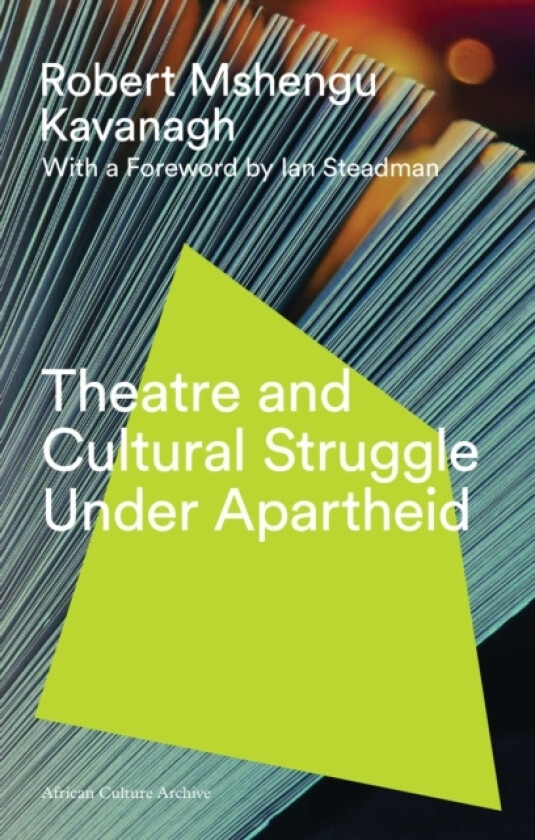 Theatre and Cultural Struggle under Apartheid av Robert Mshengu Kavanagh (Paperback)