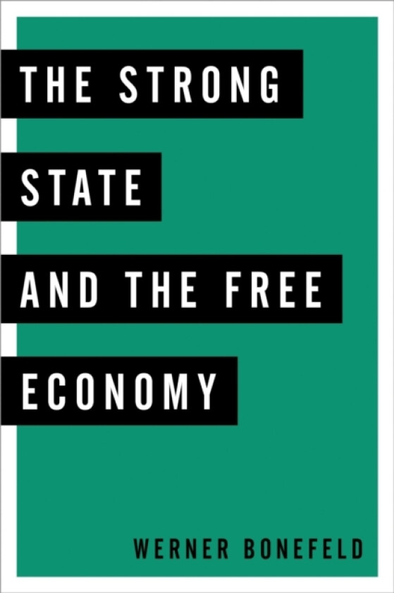 The Strong State and the Free Economy av Werner Bonefeld (Hardcover)