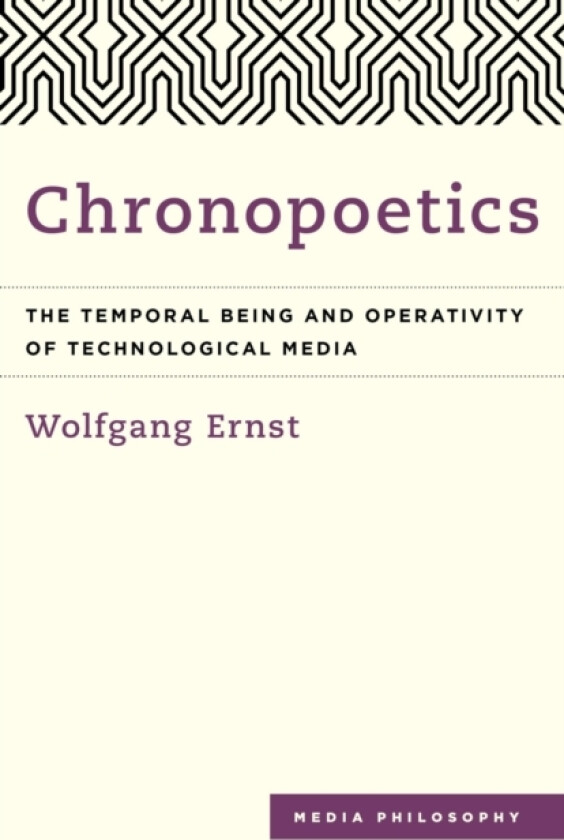 Chronopoetics av Wolfgang Ernst (Hardcover)