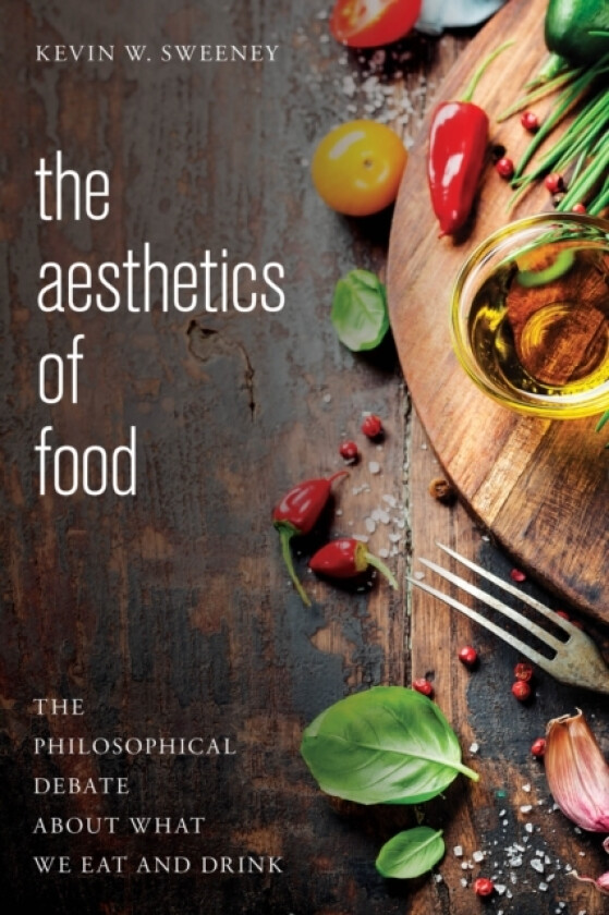 The Aesthetics of Food av Kevin W. Sweeney (Paperback)