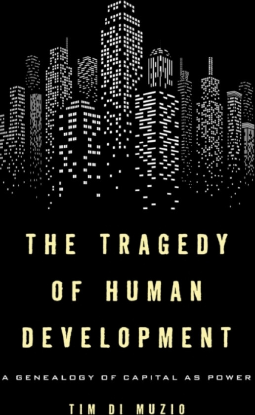 The Tragedy of Human Development av Tim Di Muzio (Hardcover)