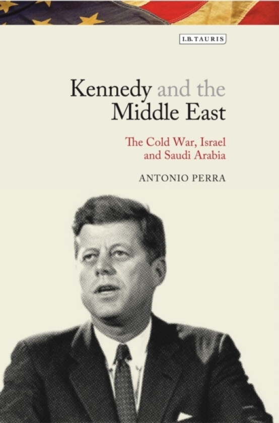Kennedy and the Middle East av Antonio Perra (Hardcover)
