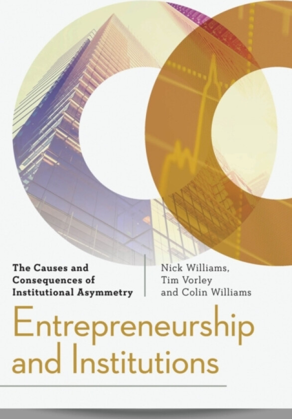 Entrepreneurship and Institutions av Nick Williams, Tim Vorley, Colin Williams (Hardcover)